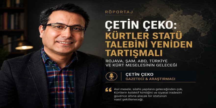 Çetin Çeko: Kürtler Statü Talebini Yeniden Tartışmalı