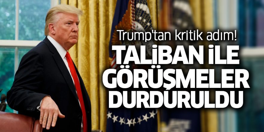 Trump, Taliban'la Barış Görüşmelerini Durdurdu