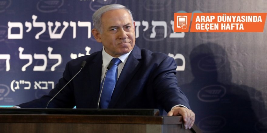 Arap Dünyasında Geçen Hafta: Çatışmaların En Büyük Kazananı Netanyahu
