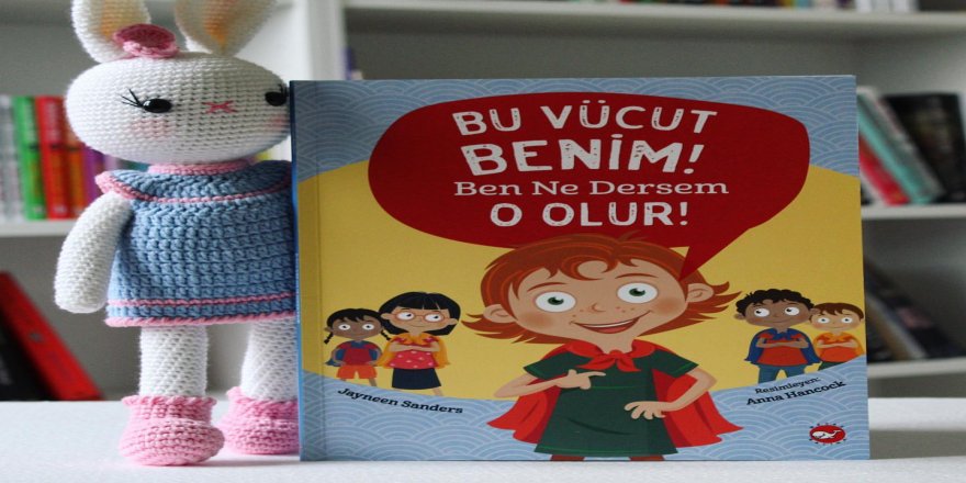 Çocuklar için “Bu Vücut Benim, Ben Ne Dersem O Olur” kitabı çıktı