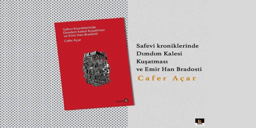 Cafer Açar’dan "Dımdım Kalesi Kuşatması ve Emir Han Bradosti"