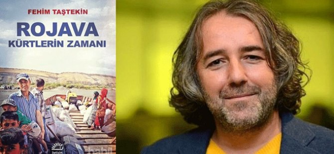 Fehim Taştekin’in ‘Rojava: Kürtlerin Zamanı’ kitabı suç delili sayıldı