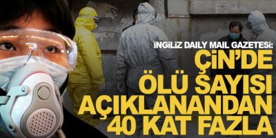 İddia: Çin’de ölü sayısı açıklanandan 40 kat fazla