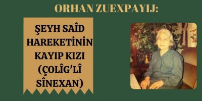 ŞEYH SAÎD HAREKETİNİN KAYIP KIZI (ÇOLÎG'LÎ SÎNEXAN)