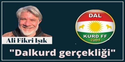 Ali Fikri Işık: Dalkurd gerçekliği