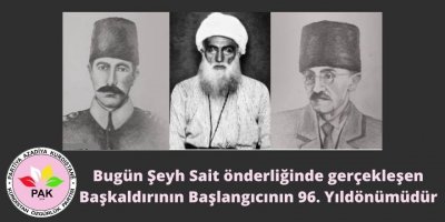PAK: Bugün Şeyh Sait önderliğinde gerçekleşen Başkaldırının Başlangıcının 96. Yıldönümüdür