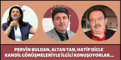 Buldan, Tan, Dicle , Kandil görüşmeleriyle ilgili konuşuyorlar....
