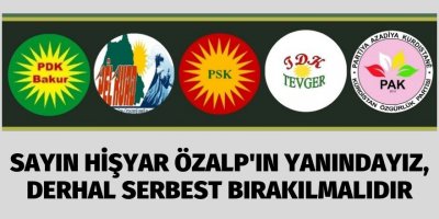 "Sayın Hişyar Özalp'ın yanındayız, derhal serbest bırakılmalıdır"