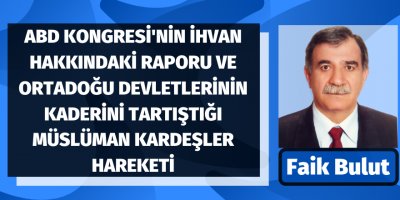 "ABD Kongresi'nin İhvan hakkındaki raporu ve Ortadoğu devletlerinin kaderini tartıştığı Müslüman Kardeşler hareketi"