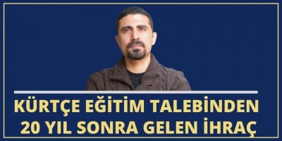 Kürtçe eğitim talebinden 20 yıl sonra gelen ihraç