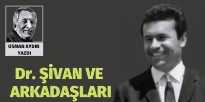 OSMAN AYDIN: Dr. ŞİVAN VE ARKADAŞLARI