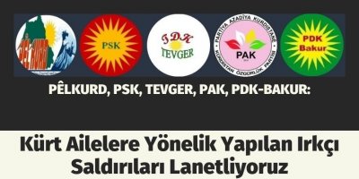 PÊLKURD, PSK, TEVGER, PAK, PDK-BAKUR: Kürt Ailelere Yönelik Yapılan Irkçı Saldırıları Lanetliyoruz