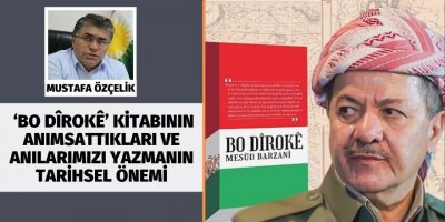 Mustafa Özçelik: ‘Bo Dîrokê’ kitabının anımsattıkları ve anılarımızı yazmanın tarihsel önemi