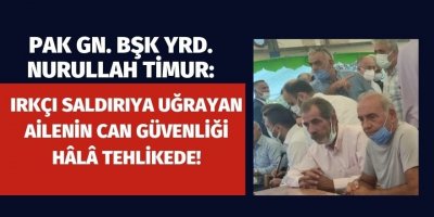 Nurullah Timur: Irkçı saldırıya uğrayan ailenin can güvenliği hâlâ tehlikede!