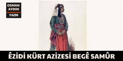 Osman Aydın: Êzidi Kürt Azisesi Begê Samûr 