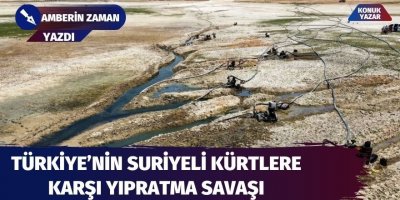 Türkiye’nin Suriyeli Kürtlere karşı yıpratma savaşı