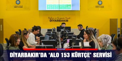 Diyarbakır’da ‘ALO 153 Kürtçe’ servisi