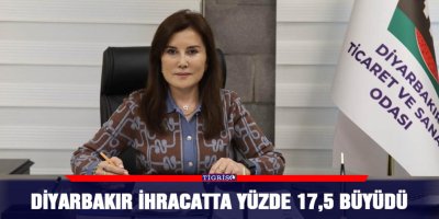 Diyarbakır ihracatta yüzde 17,5 büyüdü