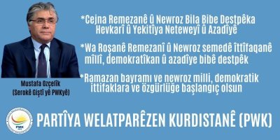 Kürdistan Yurtseverler Partisi (PWK) Genel Başkanı Mustafa Özçelik:Ramazan bayramı ve newroz milli, demokratik ittifaklara ve özgürlüğe başlangıç olsun